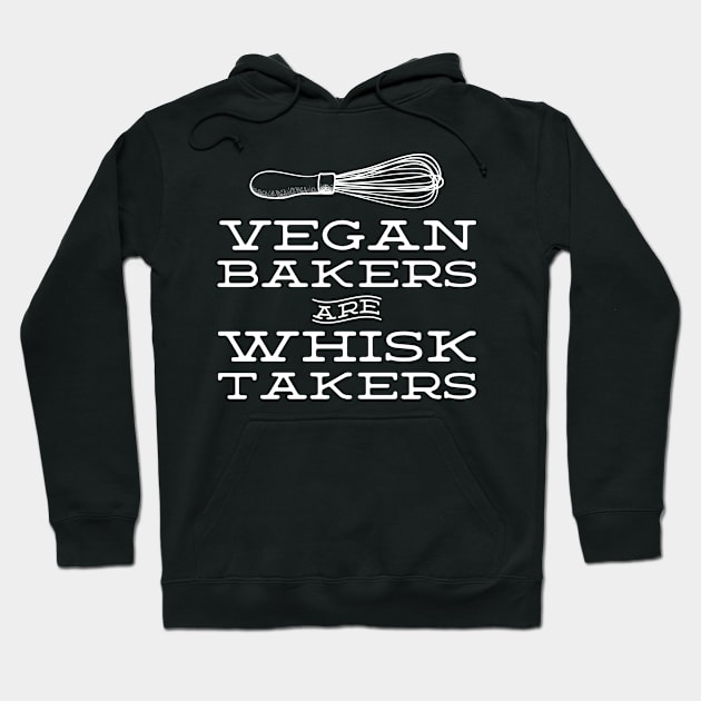 Vegan Bakers are Whisk Takers - Plant Based Baking Hoodie by YourGoods